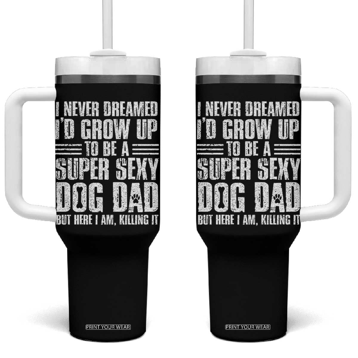 Super Sexy Dog Dad Tumbler With Handle Funny Fathers Day Gift for Dog Lovers TS10 One Size: 40 oz Black Print Your Wear