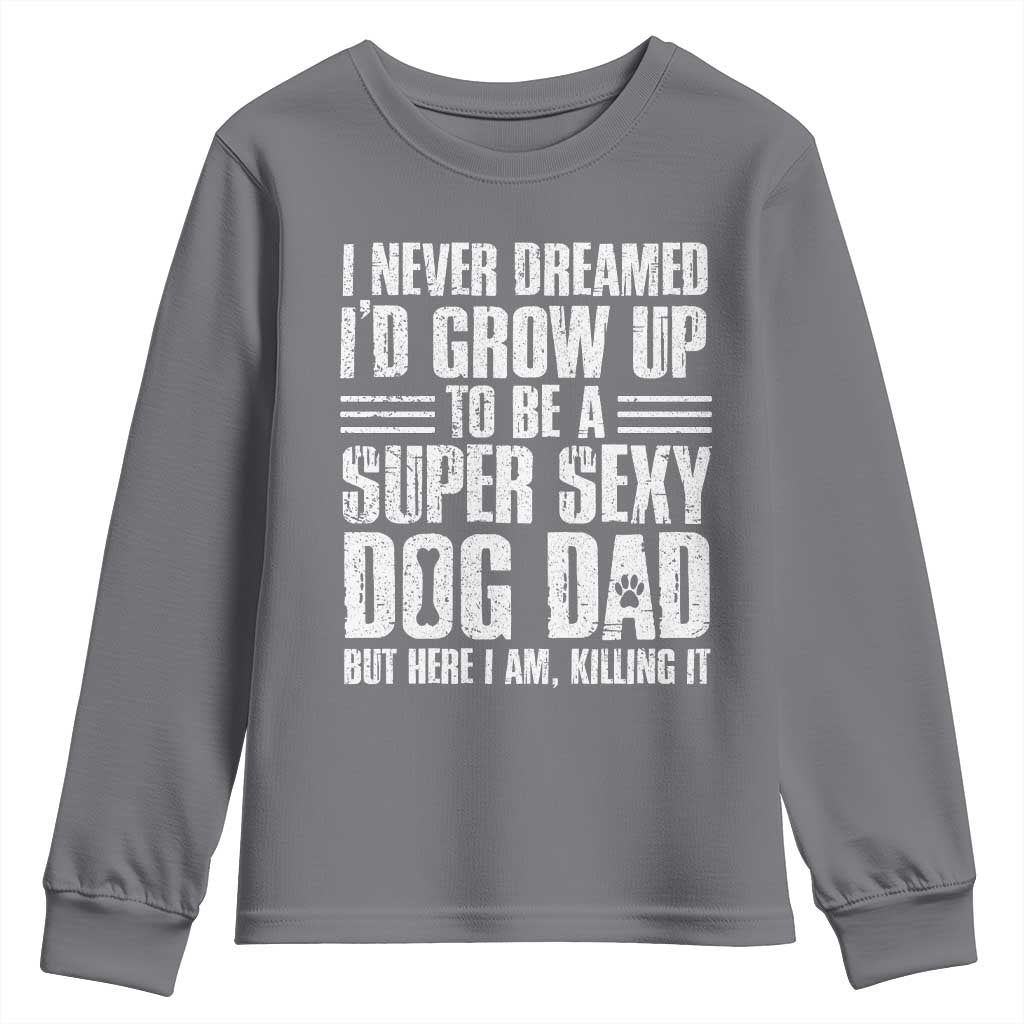 Super Sexy Dog Dad Youth Sweatshirt Funny Fathers Day Gift for Dog Lovers TS10 Charcoal Print Your Wear