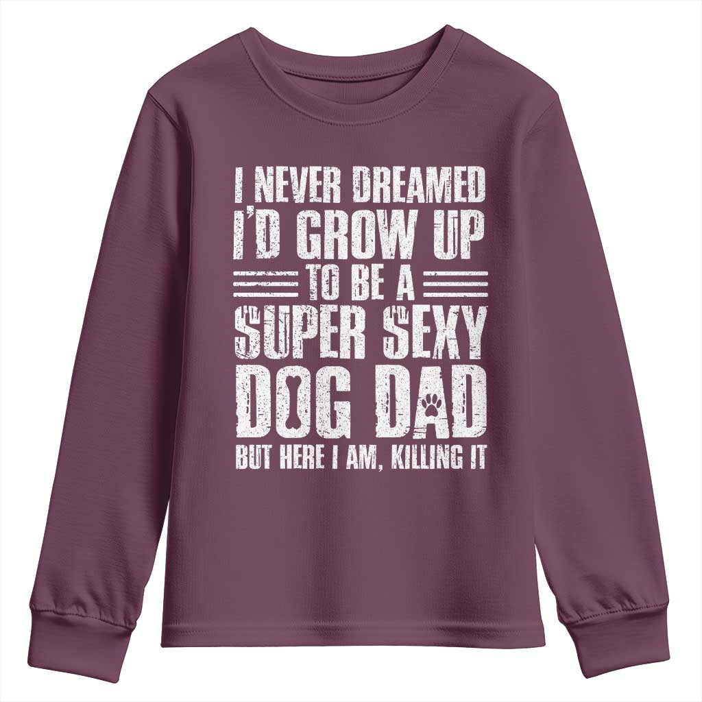 Super Sexy Dog Dad Youth Sweatshirt Funny Fathers Day Gift for Dog Lovers TS10 Maroon Print Your Wear