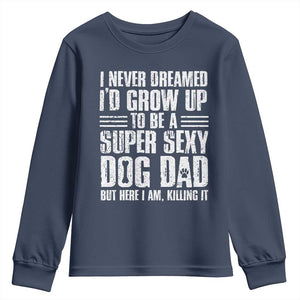 Super Sexy Dog Dad Youth Sweatshirt Funny Fathers Day Gift for Dog Lovers TS10 Navy Print Your Wear