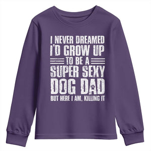Super Sexy Dog Dad Youth Sweatshirt Funny Fathers Day Gift for Dog Lovers TS10 Purple Print Your Wear