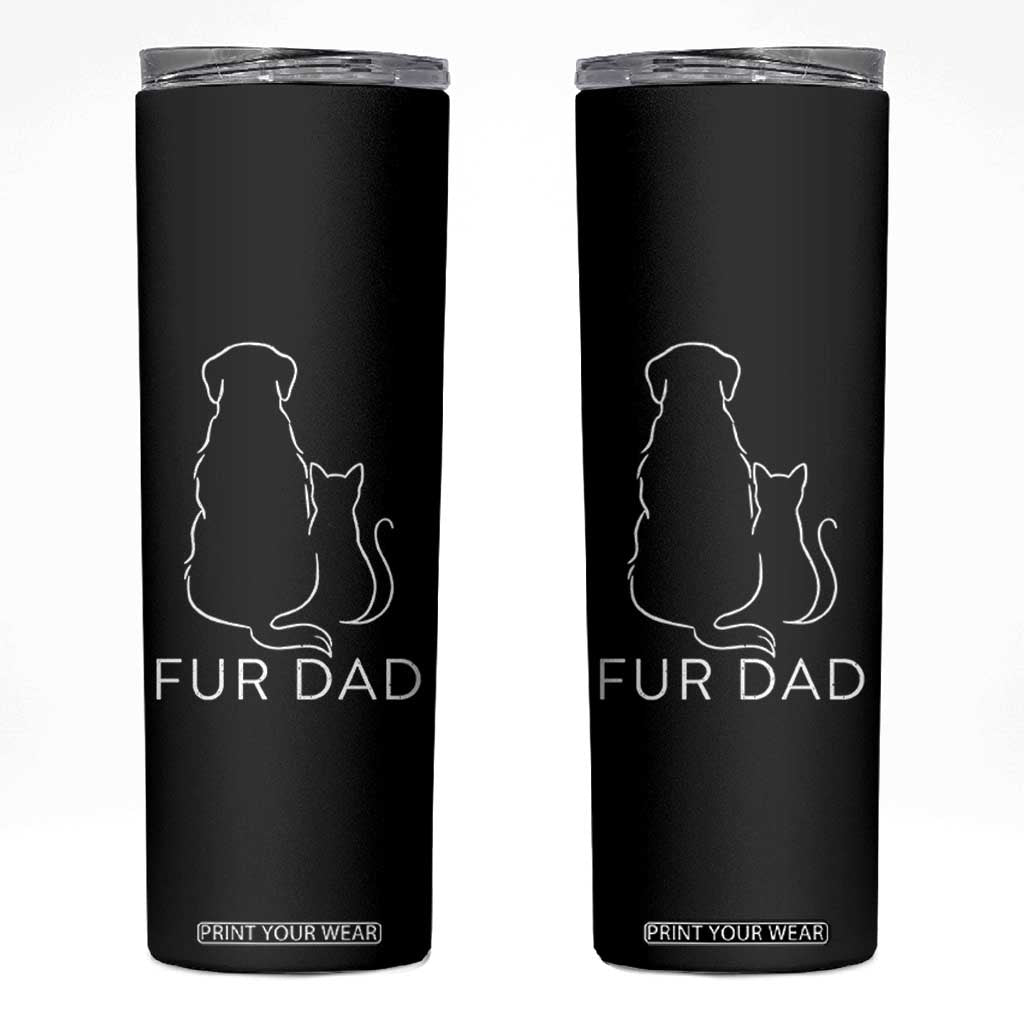 Fur Dad Skinny Tumbler Pet Lover Cat Dog Dad Funny Fathers Day TS10 Black Print Your Wear