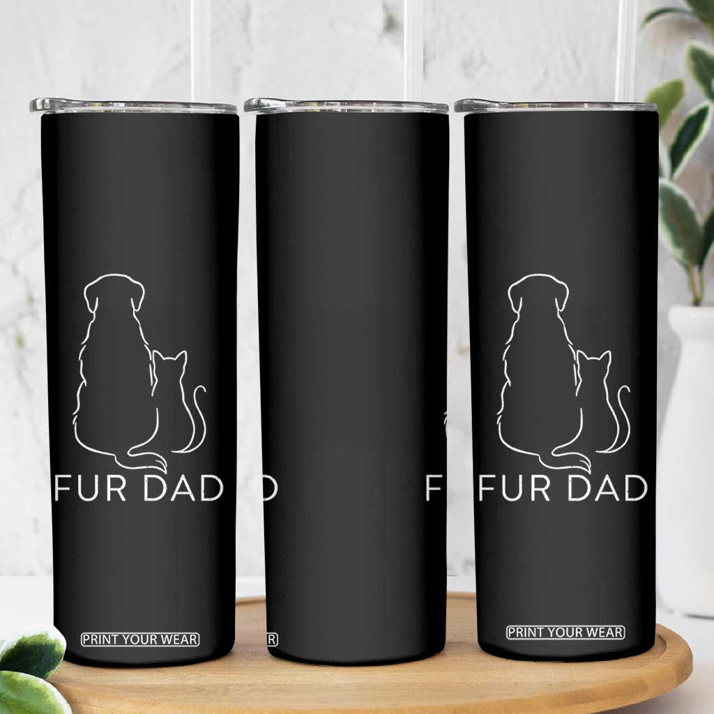 Fur Dad Skinny Tumbler Pet Lover Cat Dog Dad Funny Fathers Day TS10 Print Your Wear