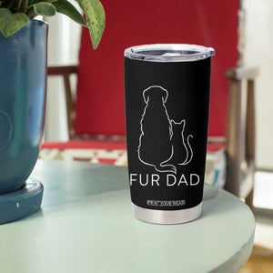 Fur Dad Tumbler Cup Pet Lover Cat Dog Dad Funny Fathers Day TS10 Print Your Wear