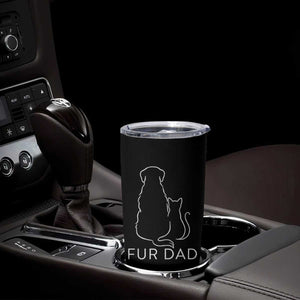 Fur Dad Tumbler Cup Pet Lover Cat Dog Dad Funny Fathers Day TS10 Print Your Wear