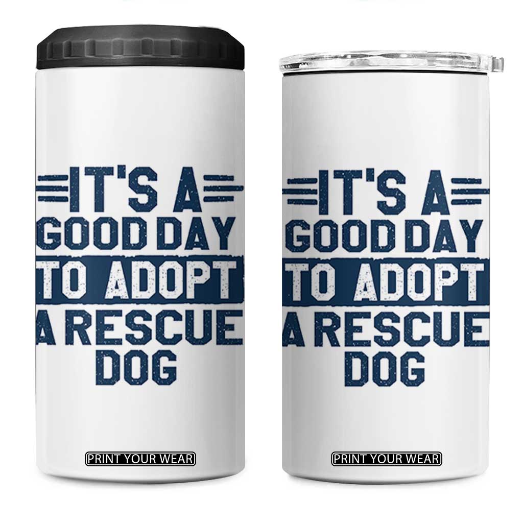 Dog Rescue 4 in 1 Can Cooler Tumbler Its A Good Day to Adopt Rescue Dog TS10 One Size: 16 oz White Print Your Wear
