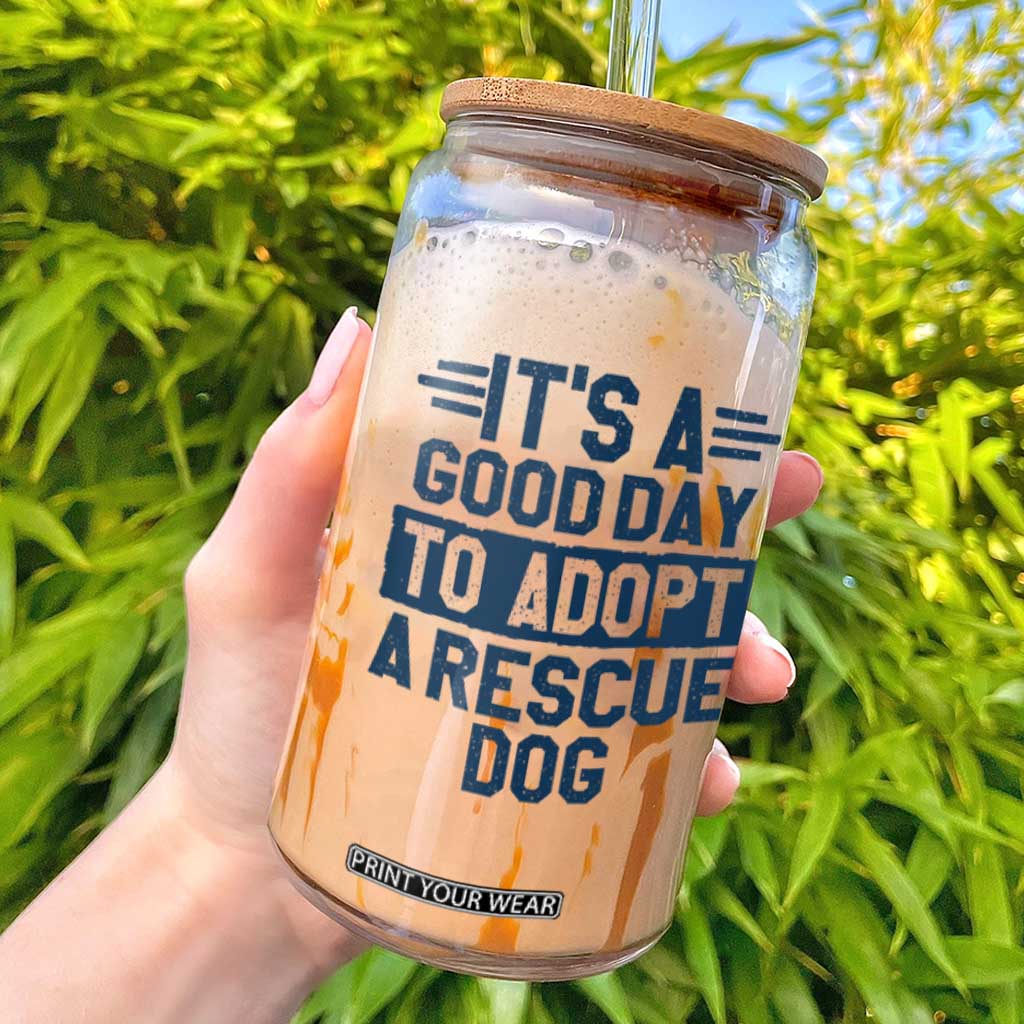 Dog Rescue Glass Can Its A Good Day to Adopt Rescue Dog TS10 White Print Your Wear
