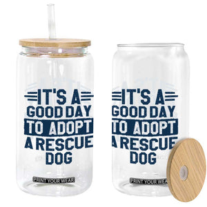 Dog Rescue Glass Can Its A Good Day to Adopt Rescue Dog TS10 Print Your Wear