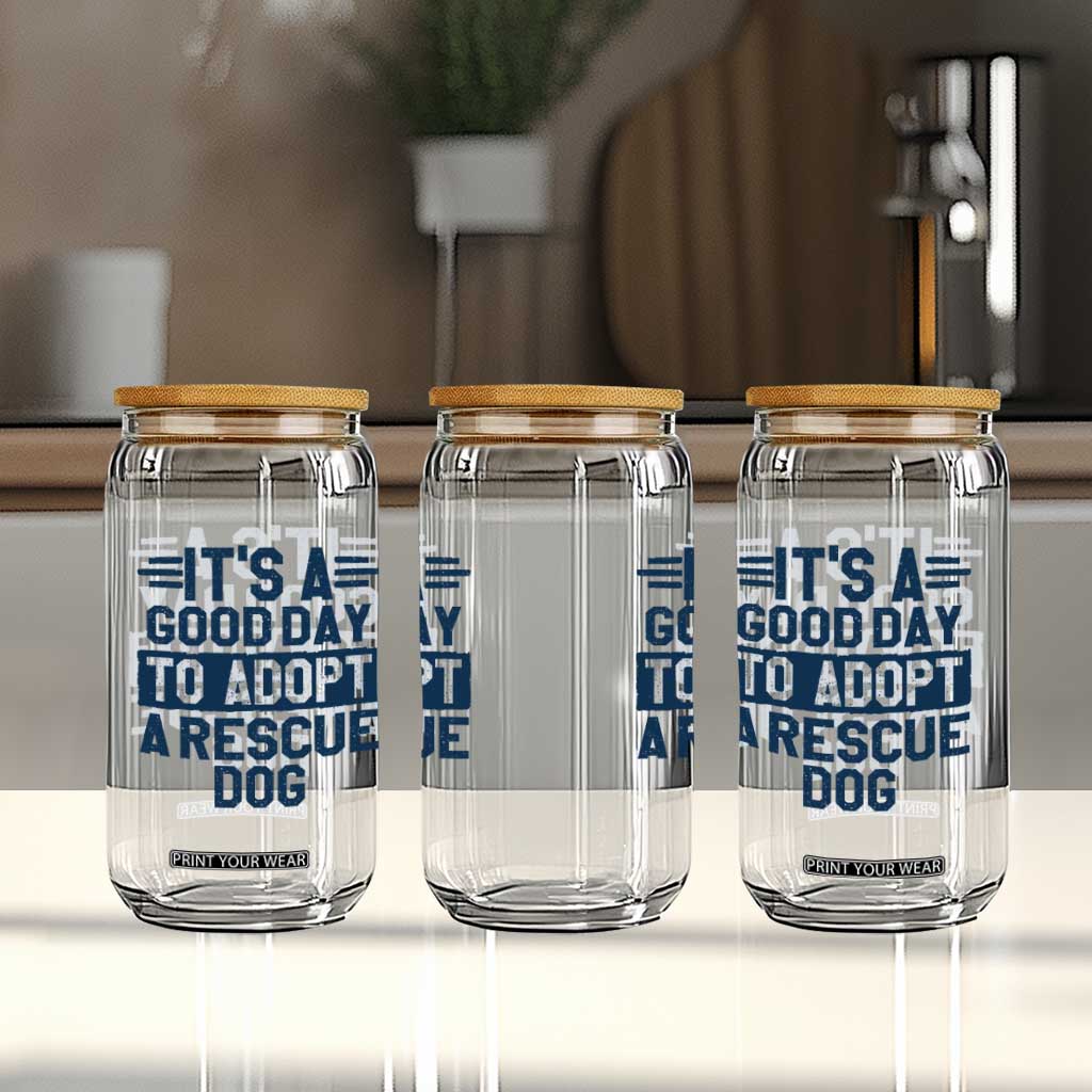 Dog Rescue Glass Can Its A Good Day to Adopt Rescue Dog TS10 Print Your Wear