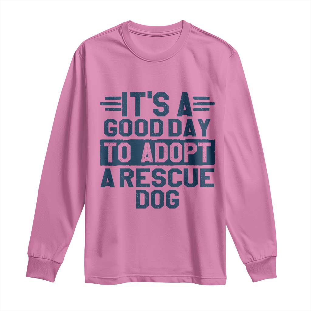Dog Rescue Long Sleeve Shirt Its A Good Day to Adopt Rescue Dog TS10 Azalea Print Your Wear