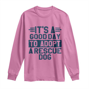 Dog Rescue Long Sleeve Shirt Its A Good Day to Adopt Rescue Dog TS10 Azalea Print Your Wear