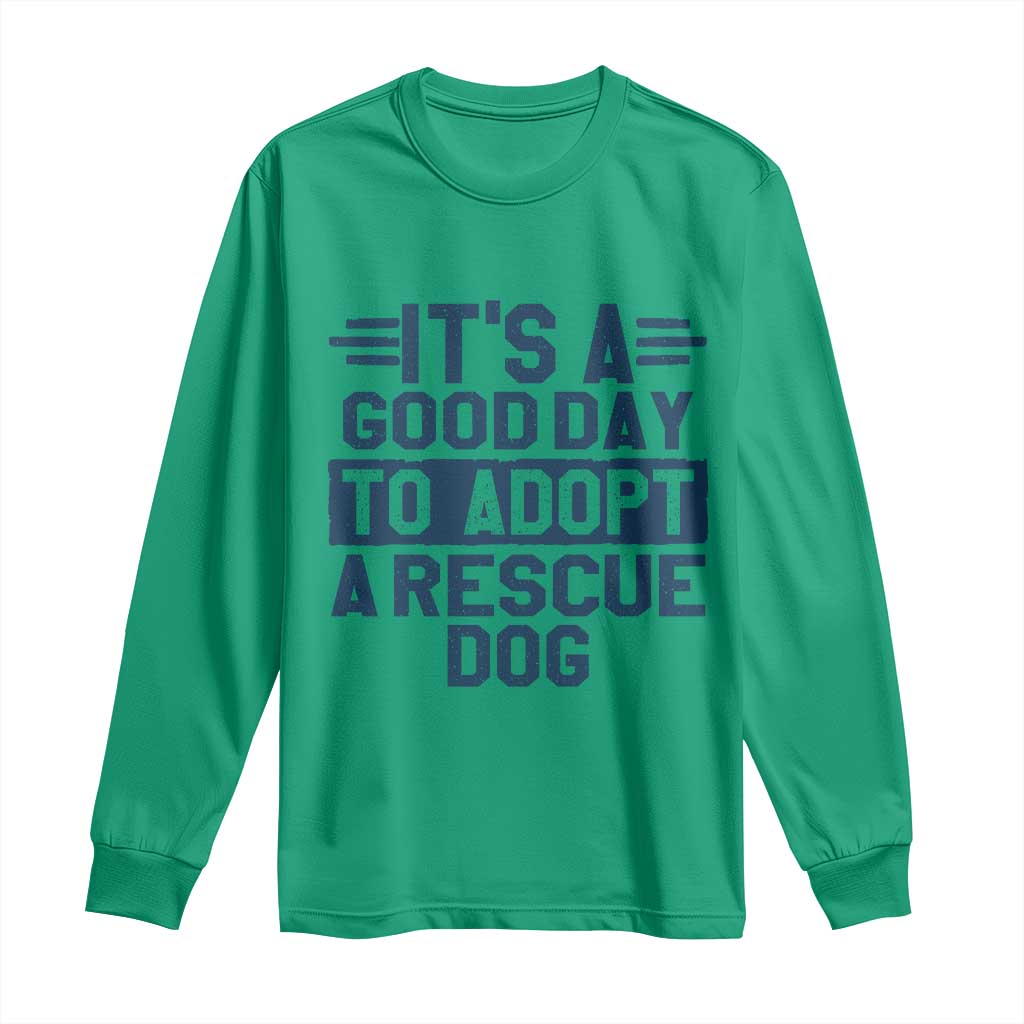 Dog Rescue Long Sleeve Shirt Its A Good Day to Adopt Rescue Dog TS10 Irish Green Print Your Wear