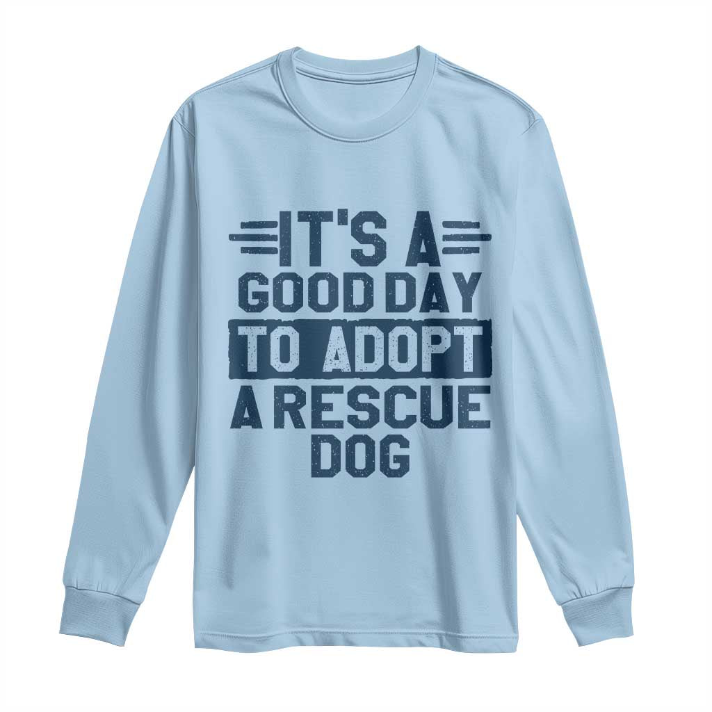 Dog Rescue Long Sleeve Shirt Its A Good Day to Adopt Rescue Dog TS10 Light Blue Print Your Wear