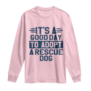 Dog Rescue Long Sleeve Shirt Its A Good Day to Adopt Rescue Dog TS10 Light Pink Print Your Wear