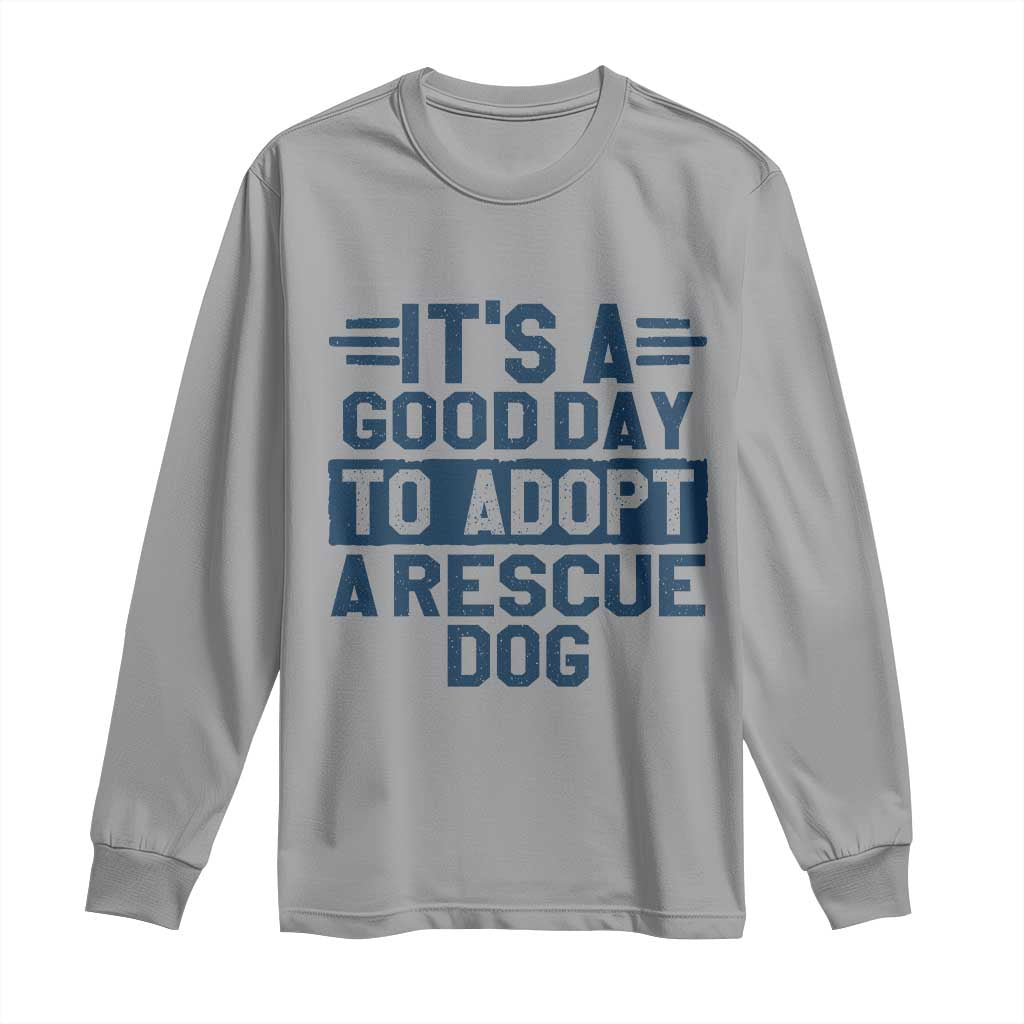 Dog Rescue Long Sleeve Shirt Its A Good Day to Adopt Rescue Dog TS10 Sport Gray Print Your Wear
