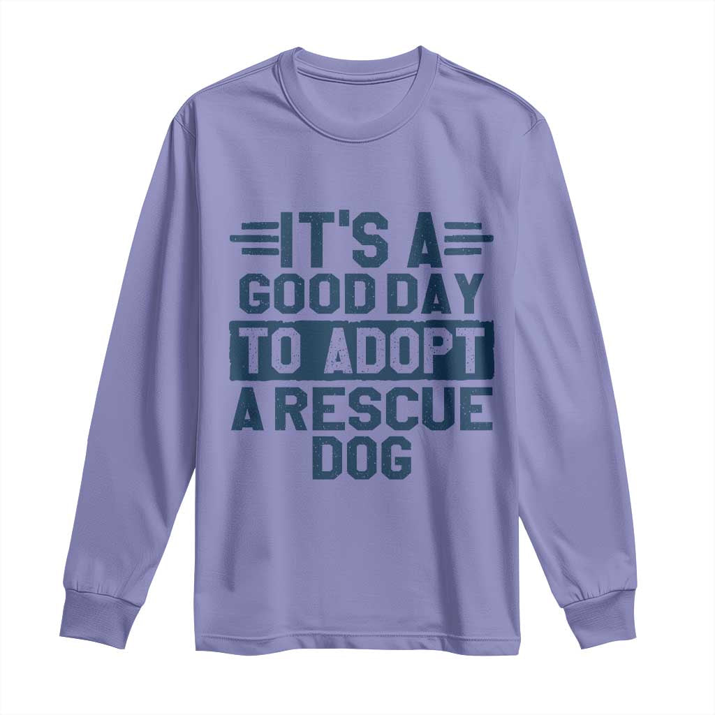 Dog Rescue Long Sleeve Shirt Its A Good Day to Adopt Rescue Dog TS10 Violet Print Your Wear