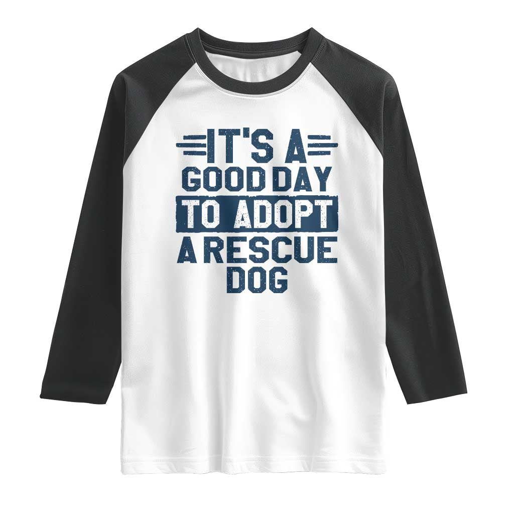 Dog Rescue Raglan Shirt Its A Good Day to Adopt Rescue Dog TS10 White Black Print Your Wear