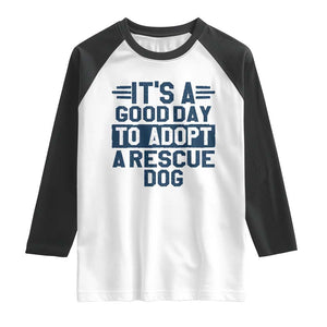 Dog Rescue Raglan Shirt Its A Good Day to Adopt Rescue Dog TS10 White Black Print Your Wear