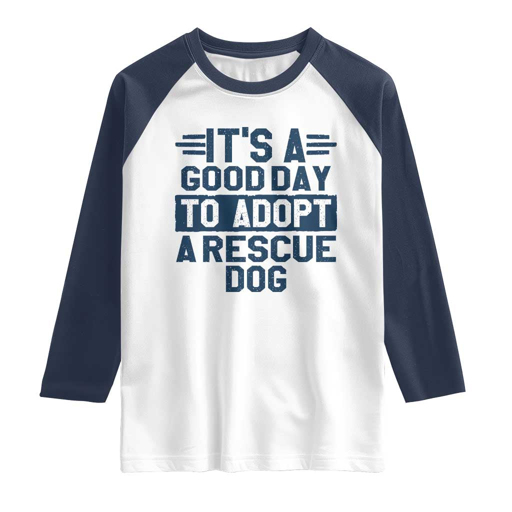 Dog Rescue Raglan Shirt Its A Good Day to Adopt Rescue Dog TS10 White Navy Print Your Wear