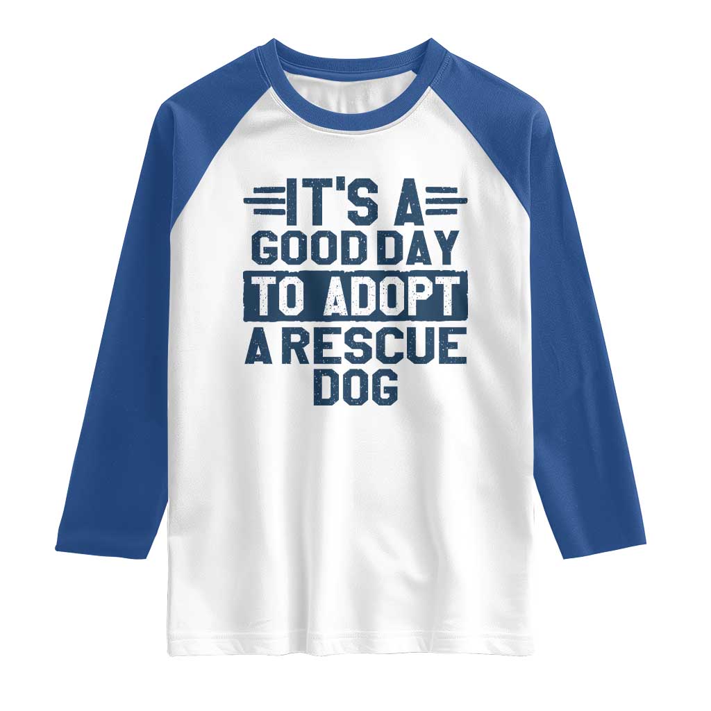 Dog Rescue Raglan Shirt Its A Good Day to Adopt Rescue Dog TS10 White Royal Print Your Wear