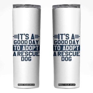 Dog Rescue Skinny Tumbler Its A Good Day to Adopt Rescue Dog TS10 White Print Your Wear