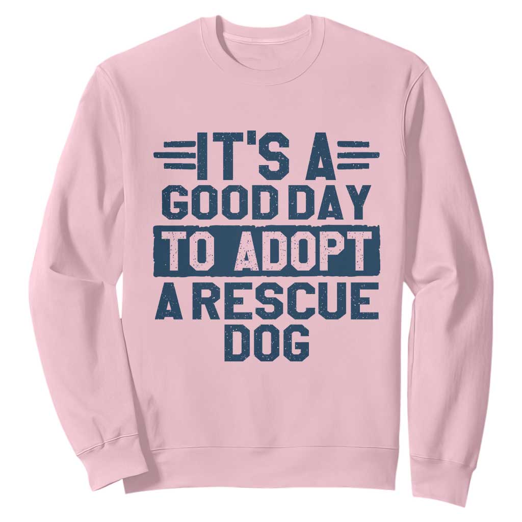 Dog Rescue Sweatshirt Its A Good Day to Adopt Rescue Dog TS10 Light Pink Print Your Wear