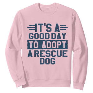 Dog Rescue Sweatshirt Its A Good Day to Adopt Rescue Dog TS10 Light Pink Print Your Wear