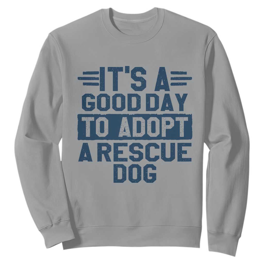 Dog Rescue Sweatshirt Its A Good Day to Adopt Rescue Dog TS10 Sport Gray Print Your Wear
