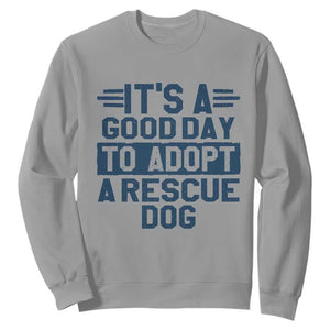 Dog Rescue Sweatshirt Its A Good Day to Adopt Rescue Dog TS10 Sport Gray Print Your Wear