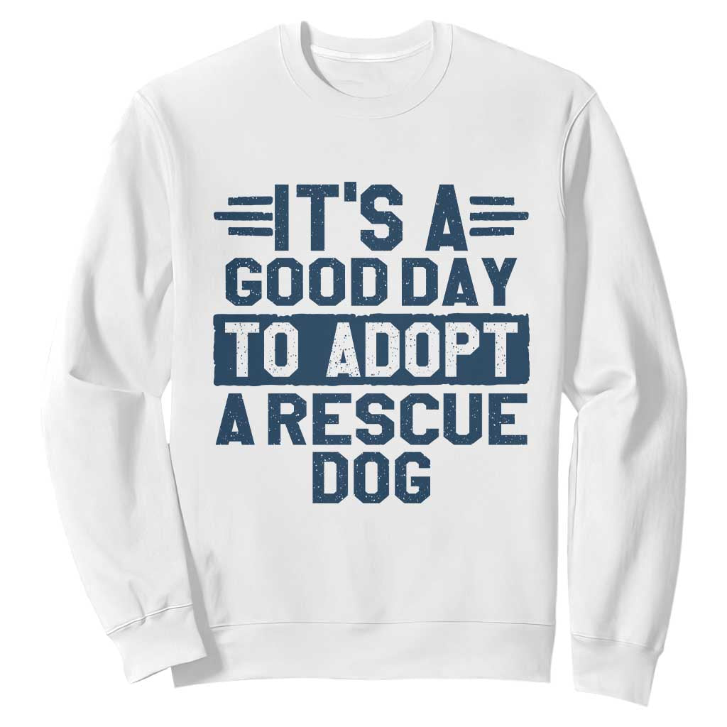 Dog Rescue Sweatshirt Its A Good Day to Adopt Rescue Dog TS10 White Print Your Wear