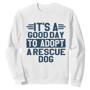 Dog Rescue Sweatshirt Its A Good Day to Adopt Rescue Dog TS10 White Print Your Wear