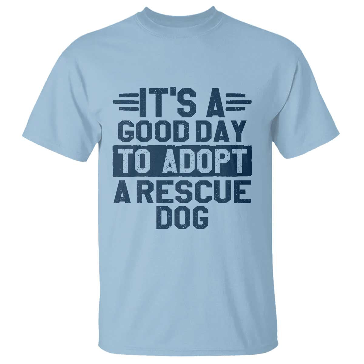 Dog Rescue T Shirt Its A Good Day to Adopt Rescue Dog TS10 Light Blue Print Your Wear