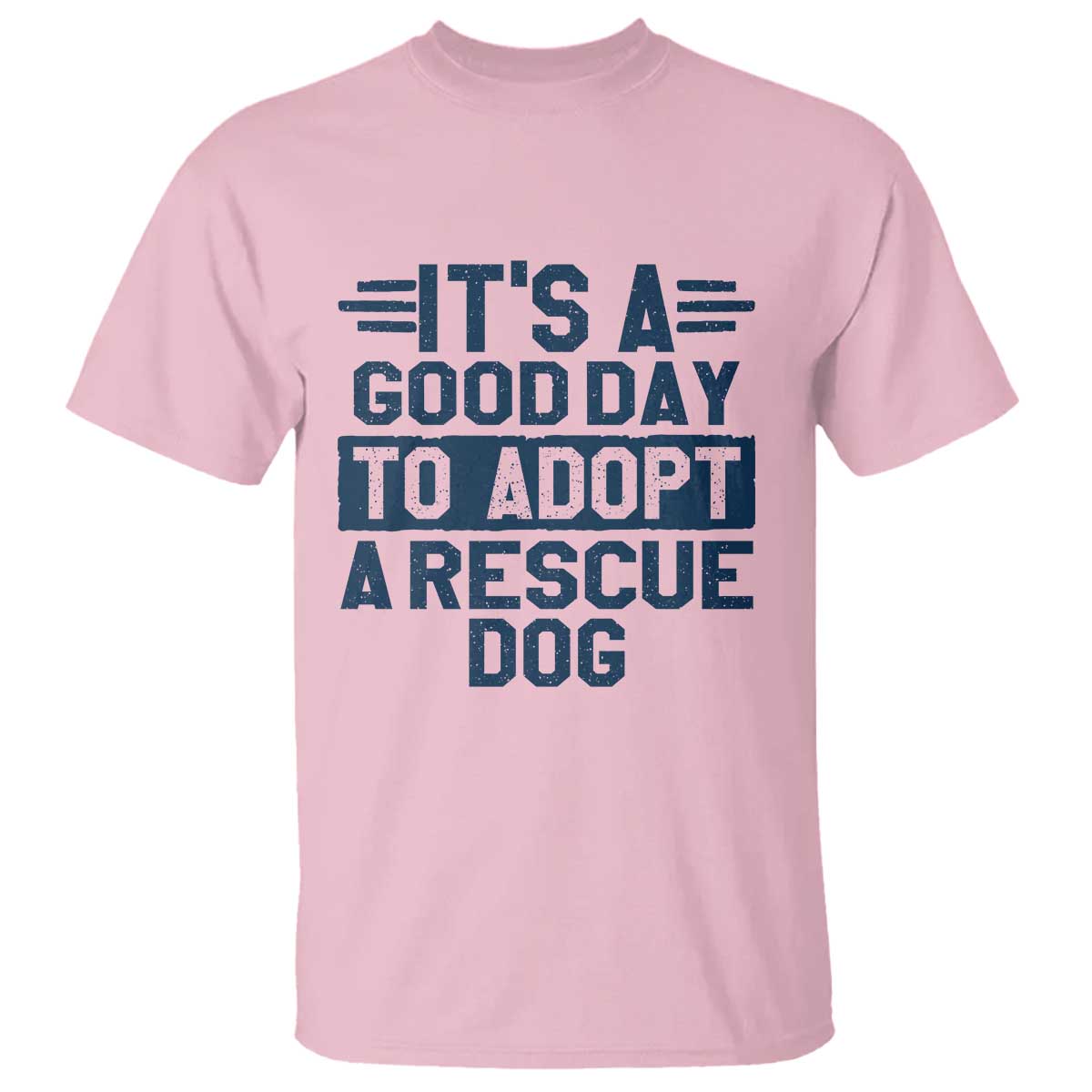 Dog Rescue T Shirt Its A Good Day to Adopt Rescue Dog TS10 Light Pink Print Your Wear