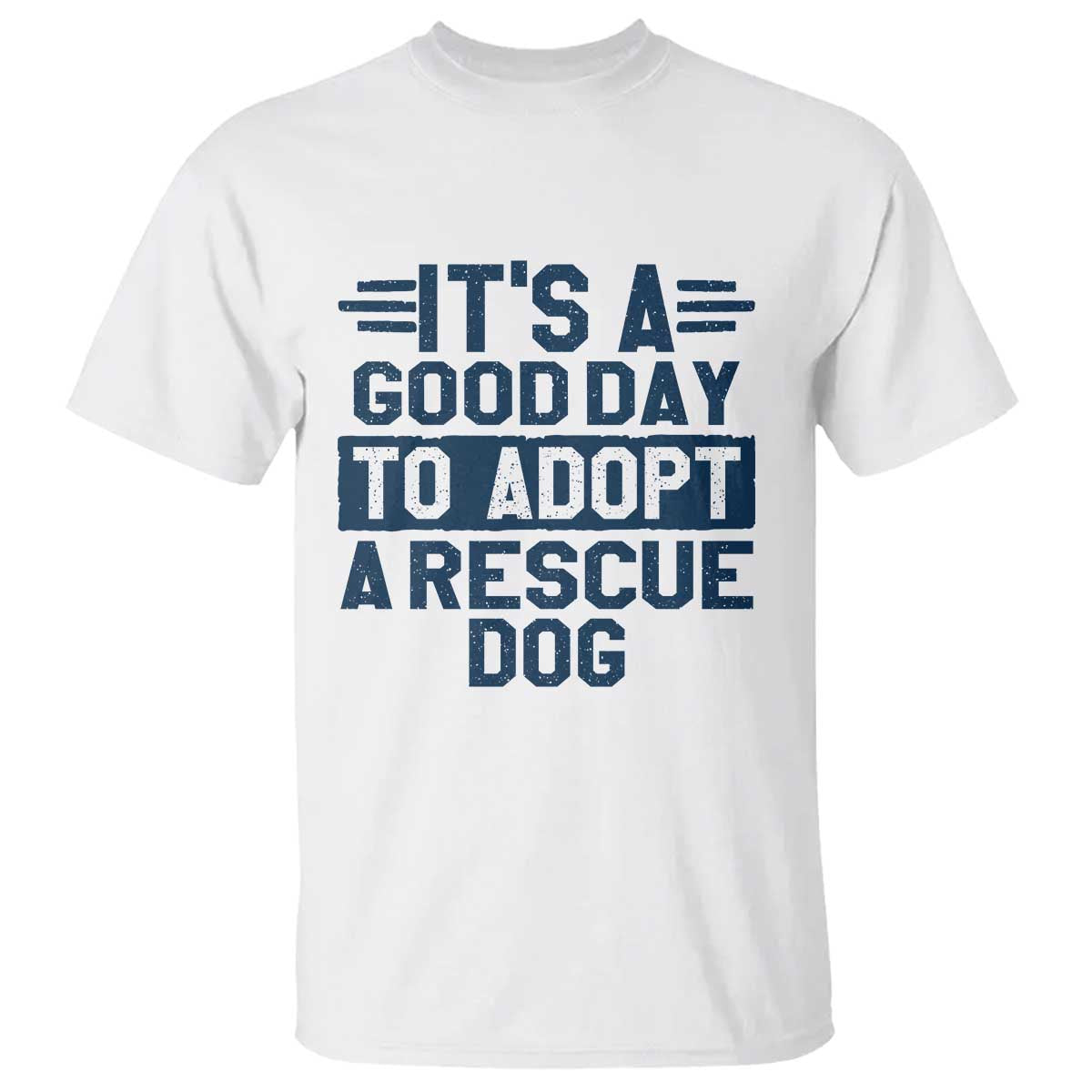Dog Rescue T Shirt Its A Good Day to Adopt Rescue Dog TS10 White Print Your Wear