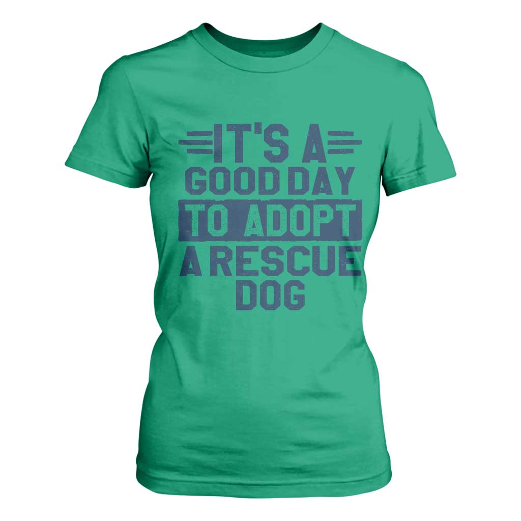 Dog Rescue T Shirt For Women Its A Good Day to Adopt Rescue Dog TS10 Irish Green Print Your Wear