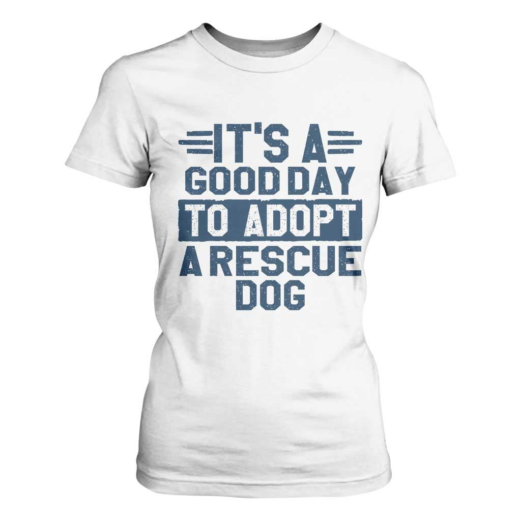 Dog Rescue T Shirt For Women Its A Good Day to Adopt Rescue Dog TS10 White Print Your Wear