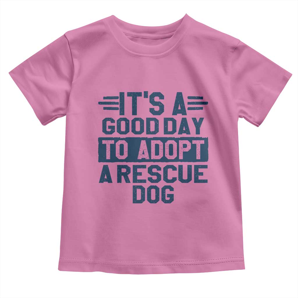 Dog Rescue Toddler T Shirt Its A Good Day to Adopt Rescue Dog TS10 Azalea Print Your Wear