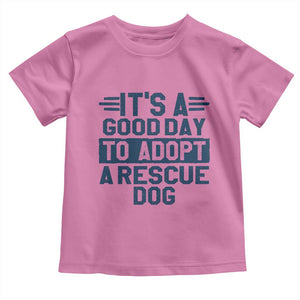 Dog Rescue Toddler T Shirt Its A Good Day to Adopt Rescue Dog TS10 Azalea Print Your Wear