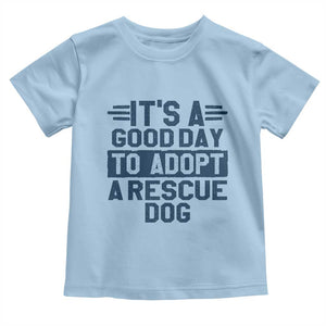 Dog Rescue Toddler T Shirt Its A Good Day to Adopt Rescue Dog TS10 Light Blue Print Your Wear