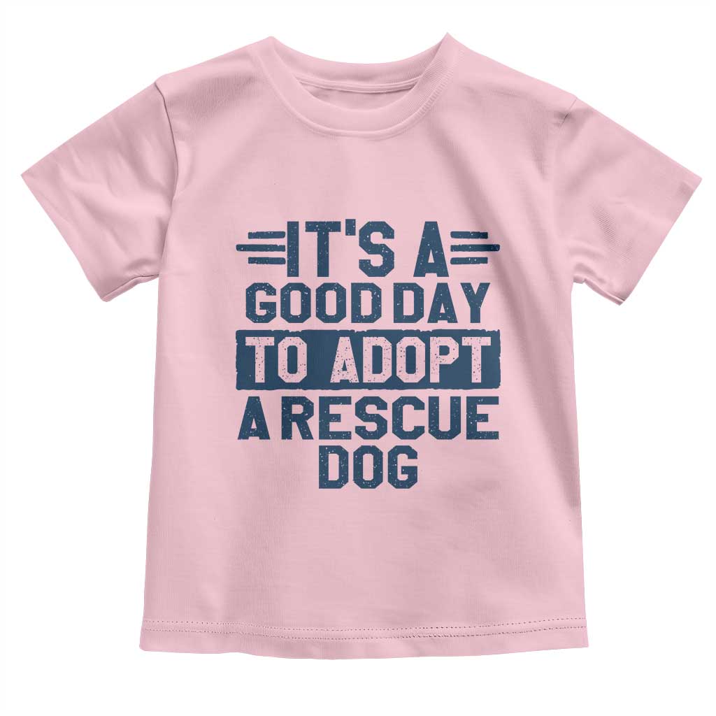 Dog Rescue Toddler T Shirt Its A Good Day to Adopt Rescue Dog TS10 Light Pink Print Your Wear