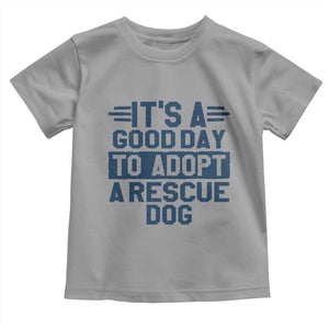 Dog Rescue Toddler T Shirt Its A Good Day to Adopt Rescue Dog TS10 Sport Gray Print Your Wear