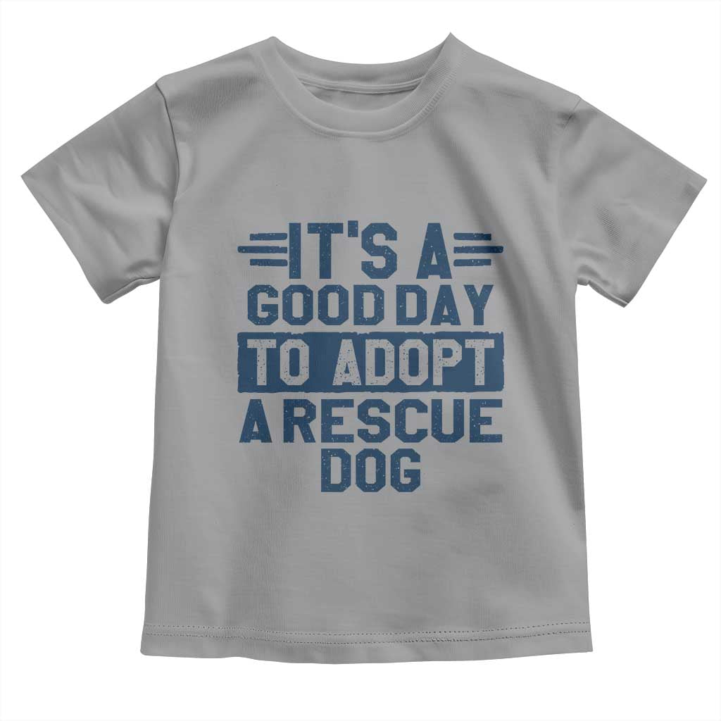 Dog Rescue Toddler T Shirt Its A Good Day to Adopt Rescue Dog TS10 Sport Gray Print Your Wear