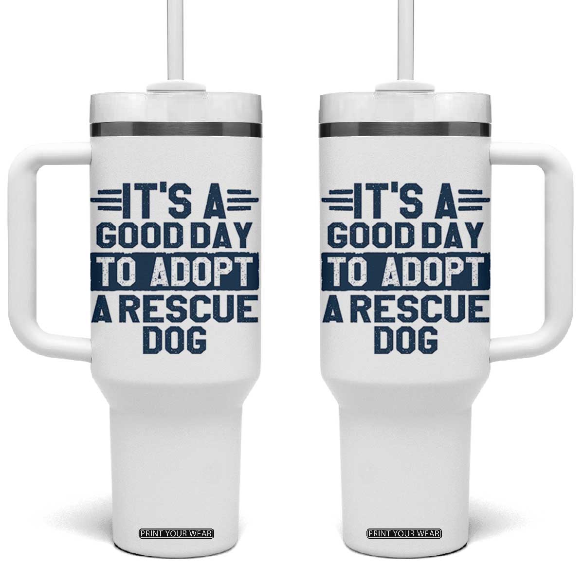 Dog Rescue Tumbler With Handle Its A Good Day to Adopt Rescue Dog TS10 One Size: 40 oz White Print Your Wear