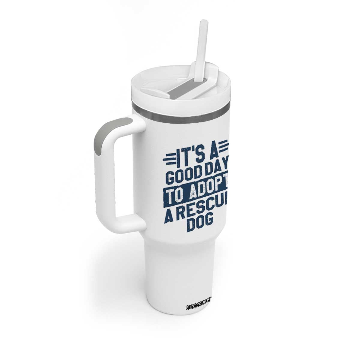 Dog Rescue Tumbler With Handle Its A Good Day to Adopt Rescue Dog TS10 Print Your Wear