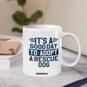 Dog Rescue Coffee Mug Its A Good Day to Adopt Rescue Dog TS10 Print Your Wear