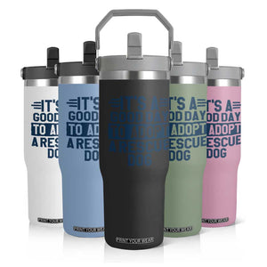 Dog Rescue Flip Straw Tumbler Its A Good Day to Adopt Rescue Dog TS10 Print Your Wear