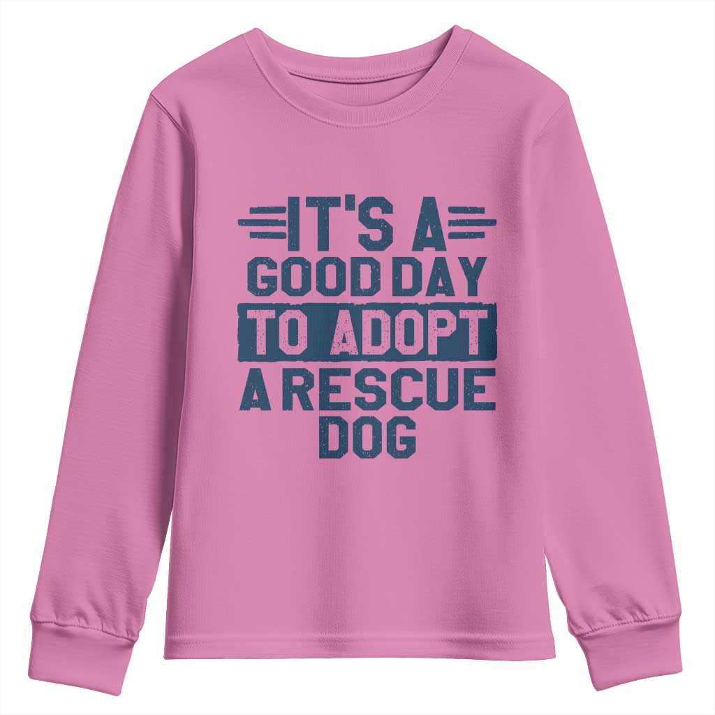Dog Rescue Youth Sweatshirt Its A Good Day to Adopt Rescue Dog TS10 Azalea Print Your Wear