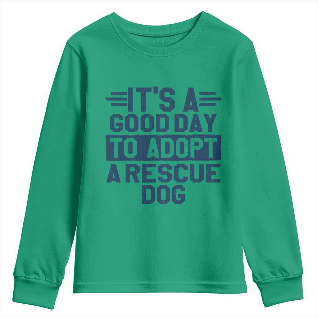 Dog Rescue Youth Sweatshirt Its A Good Day to Adopt Rescue Dog TS10 Irish Green Print Your Wear