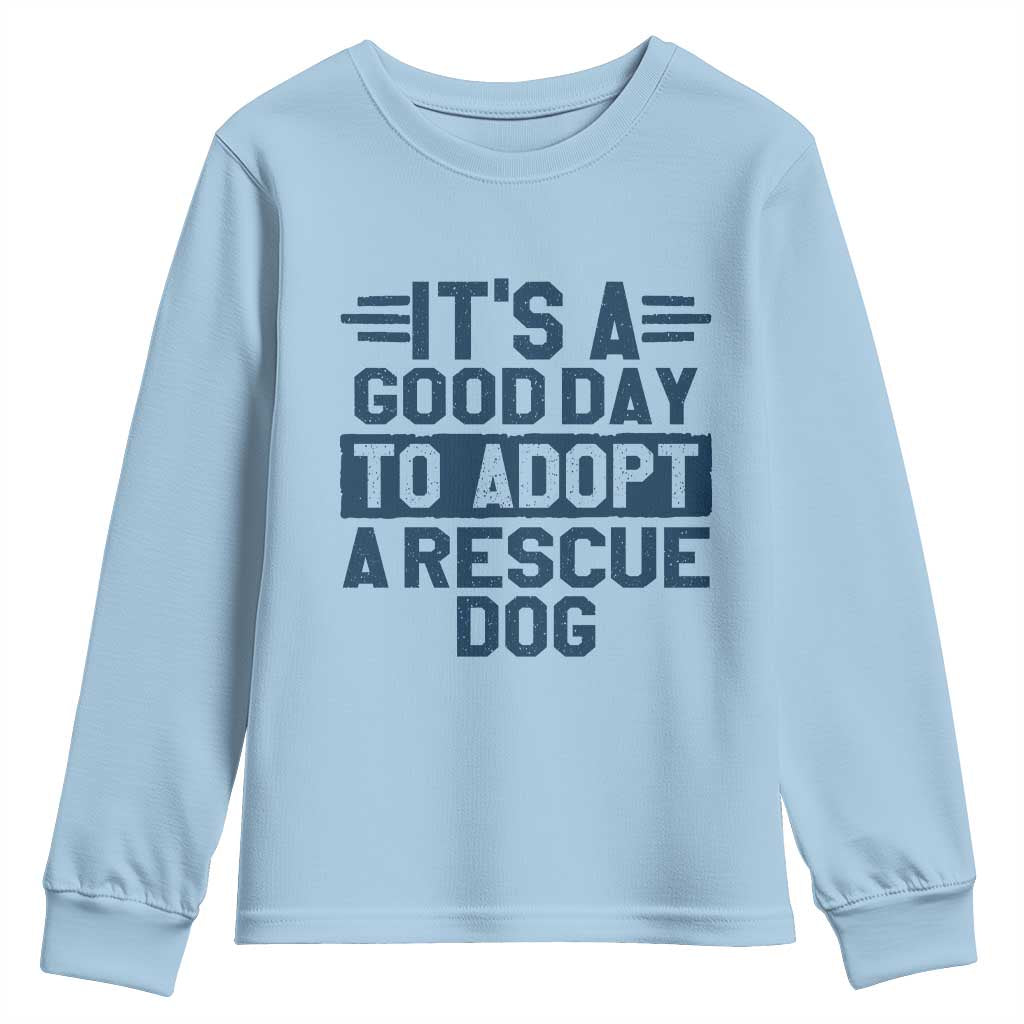 Dog Rescue Youth Sweatshirt Its A Good Day to Adopt Rescue Dog TS10 Light Blue Print Your Wear