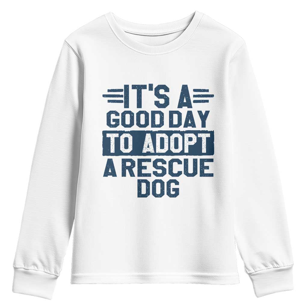 Dog Rescue Youth Sweatshirt Its A Good Day to Adopt Rescue Dog TS10 White Print Your Wear